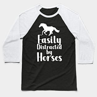 Easily Distracted By Horses Baseball T-Shirt